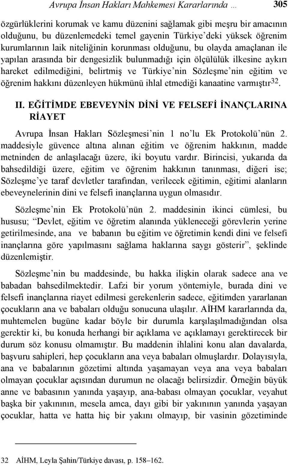 SözleĢme nin eğitim ve öğrenim hakkını düzenleyen hükmünü ihlal etmediği kanaatine varmıģtır 32. II.