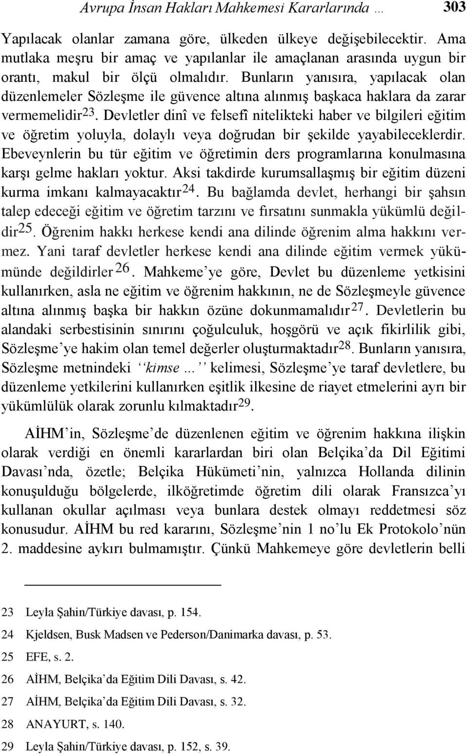 Bunların yanısıra, yapılacak olan düzenlemeler SözleĢme ile güvence altına alınmıģ baģkaca haklara da zarar vermemelidir 23.