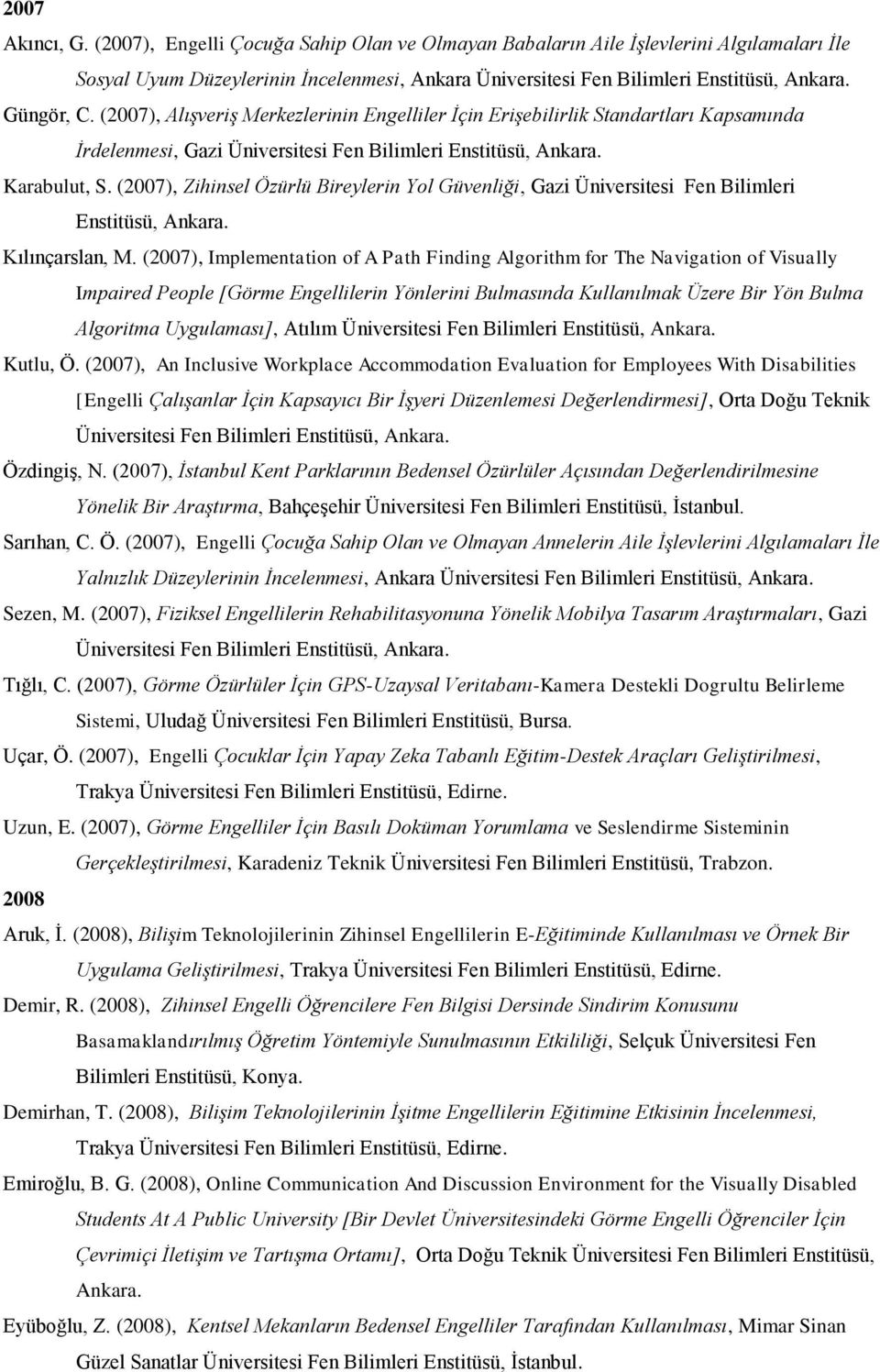 (2007), Zihinsel Özürlü Bireylerin Yol Güvenliği, Gazi Üniversitesi Fen Bilimleri Kılınçarslan, M.