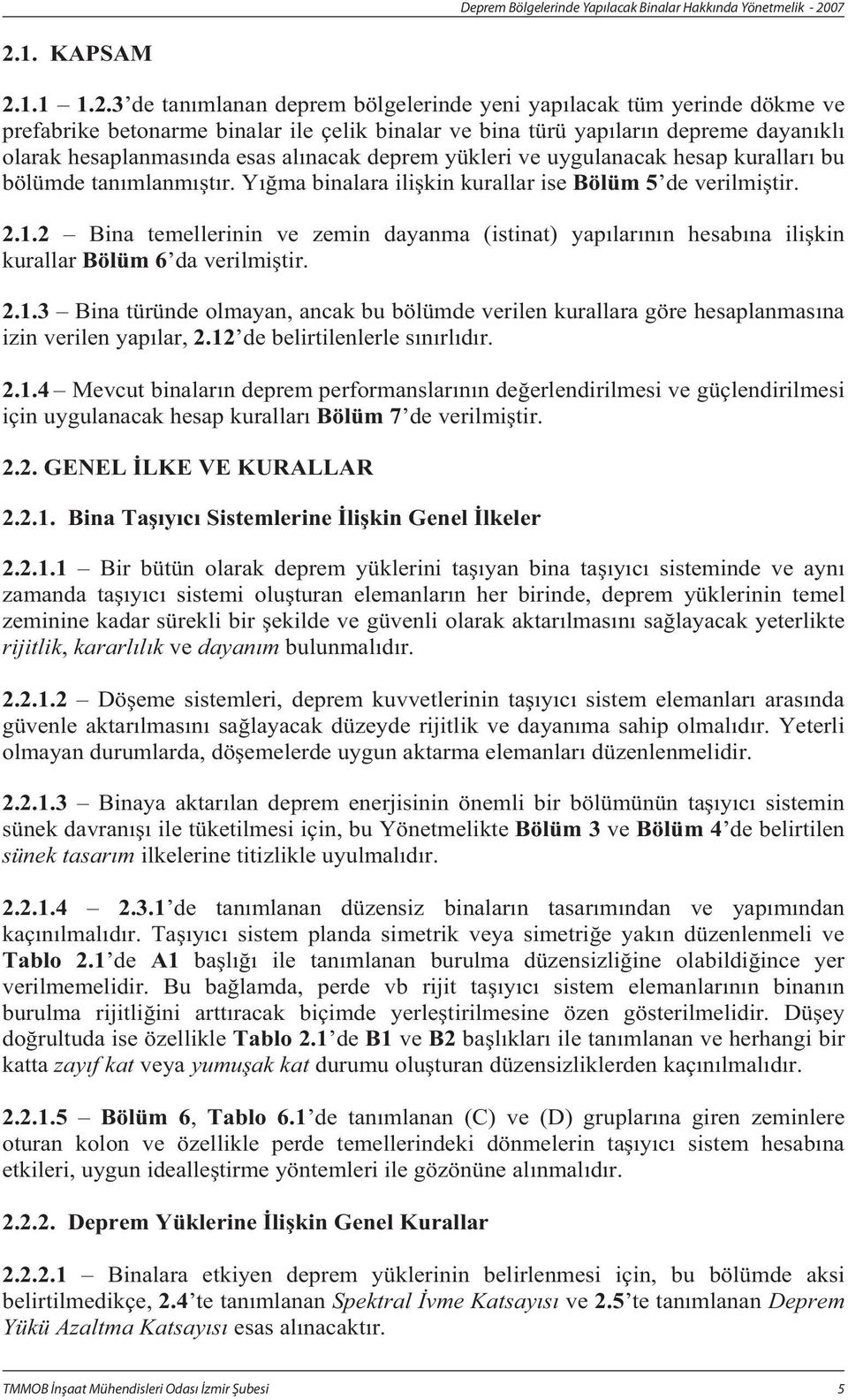 2 Bina temellerinin ve zemin dayanma (istinat) yaplarnn hesabna ilikin kurallar Bölüm 6 da verilmitir. 2.1.