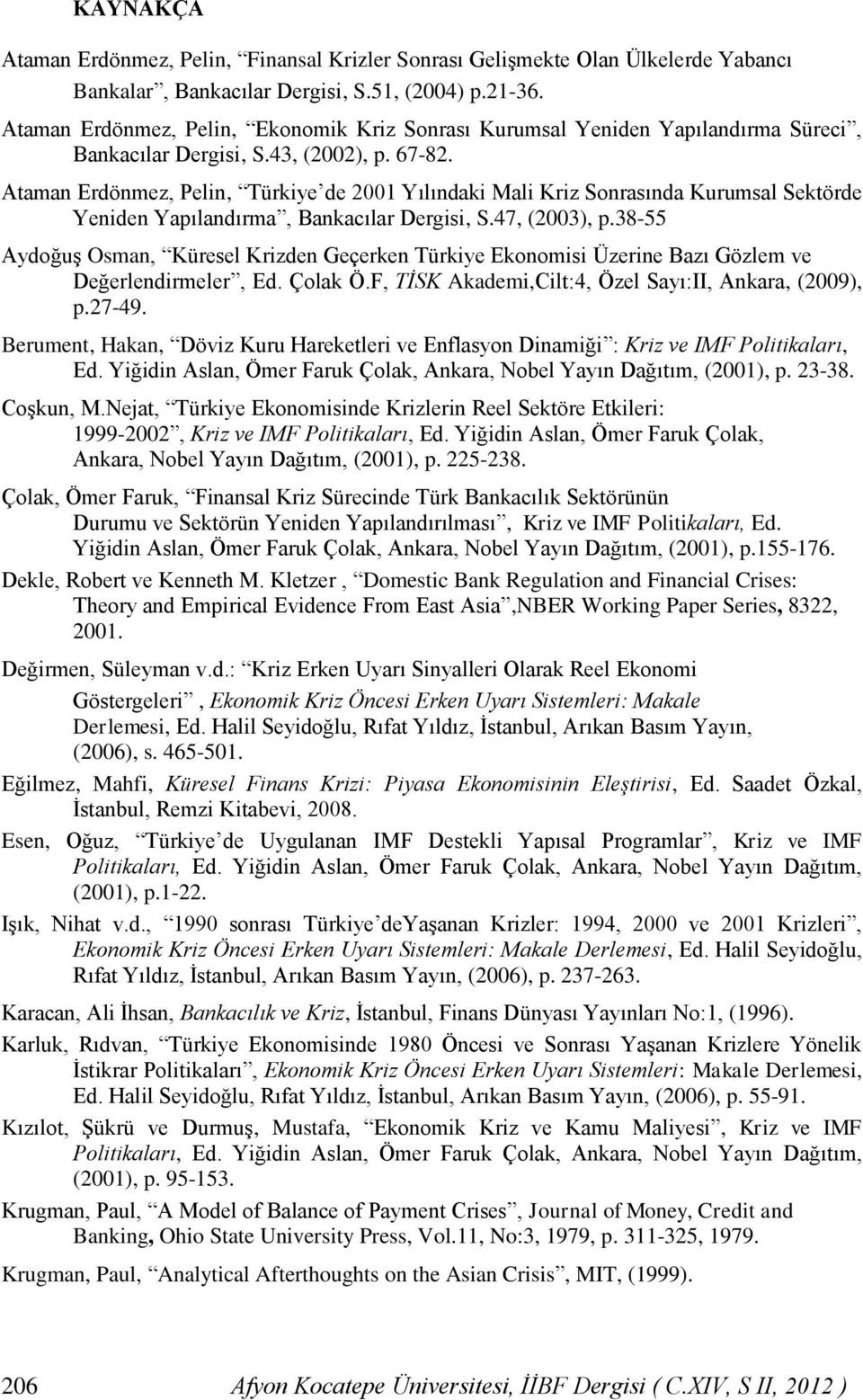 Ataman Erdönmez, Pelin, Türkiye de 2001 Yılındaki Mali Kriz Sonrasında Kurumsal Sektörde Yeniden Yapılandırma, Bankacılar Dergisi, S.47, (2003), p.