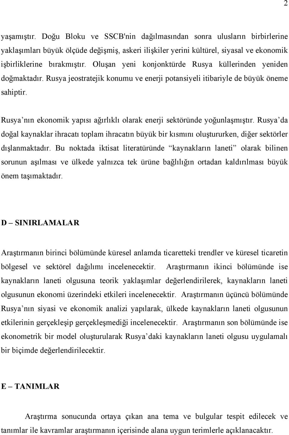 Rusya nın ekonomik yapısı ağırlıklı olarak enerji sektöründe yoğunlaşmıştır. Rusya da doğal kaynaklar ihracatı toplam ihracatın büyük bir kısmını oluştururken, diğer sektörler dışlanmaktadır.