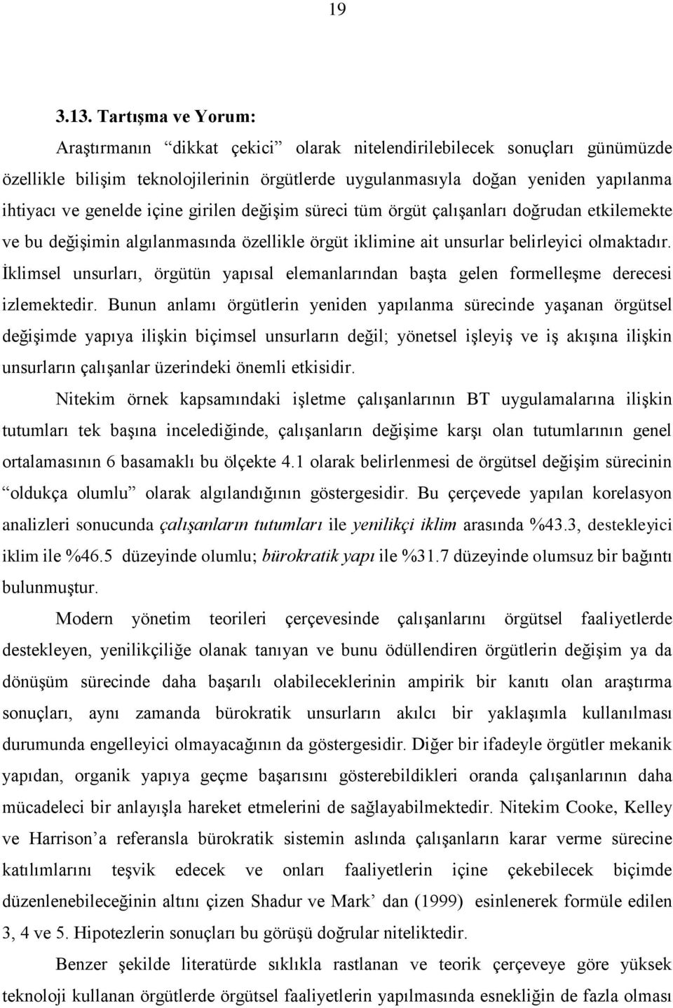 İklimsel unsurları, örgütün yapısal elemanlarından başta gelen formelleşme derecesi izlemektedir.