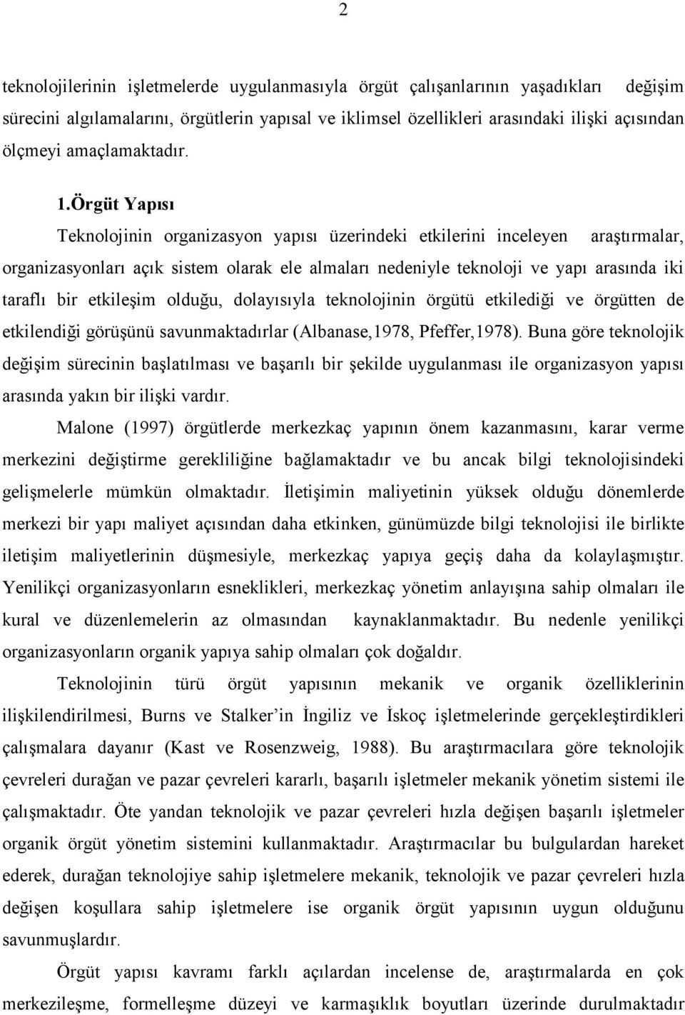 .örgüt Yapısı Teknolojinin organizasyon yapısı üzerindeki etkilerini inceleyen araştırmalar, organizasyonları açık sistem olarak ele almaları nedeniyle teknoloji ve yapı arasında iki taraflı bir