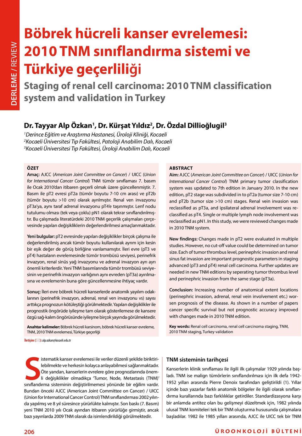 Özdal Dillioğlugil 3 1 Derince Eğitim ve Araştırma Hastanesi, Üroloji Kliniği, Kocaeli 2 Kocaeli Üniversitesi Tıp Fakültesi, Patoloji Anabilim Dalı, Kocaeli 3 Kocaeli Üniversitesi Tıp Fakültesi,