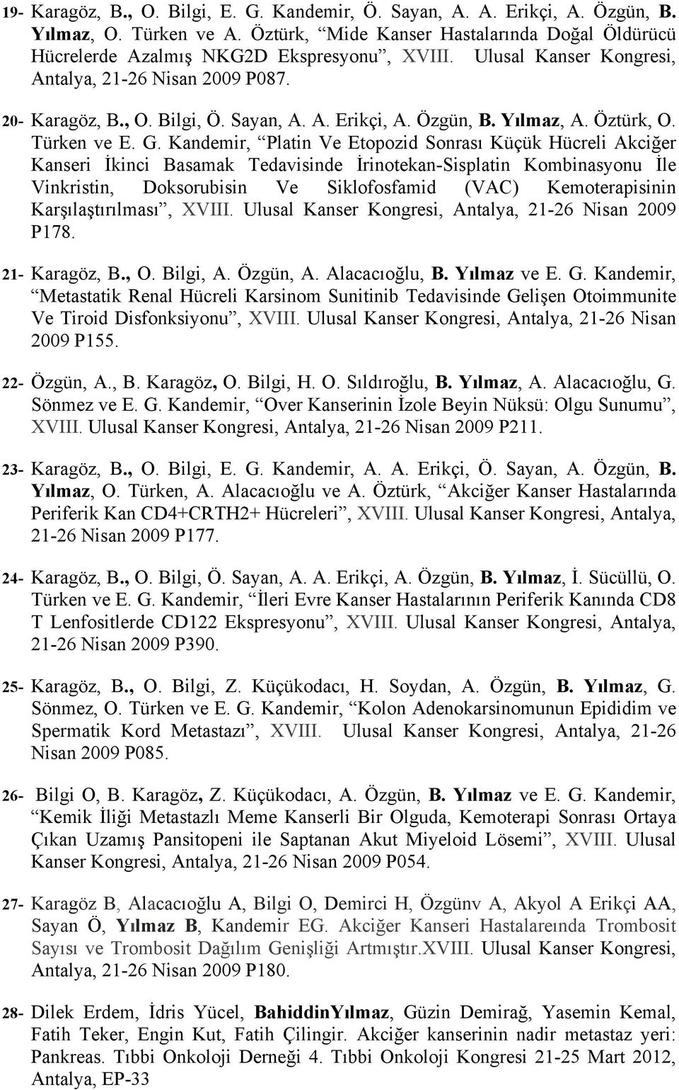 Kandemir, Platin Ve Etopozid Sonrası Küçük Hücreli Akciğer Kanseri İkinci Basamak Tedavisinde İrinotekan-Sisplatin Kombinasyonu İle Vinkristin, Doksorubisin Ve Siklofosfamid (VAC) Kemoterapisinin