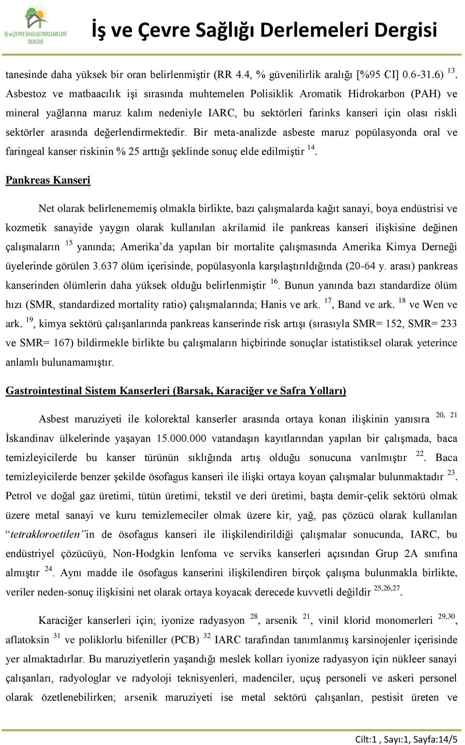 arasında değerlendirmektedir. Bir meta-analizde asbeste maruz popülasyonda oral ve faringeal kanser riskinin % 25 arttığı şeklinde sonuç elde edilmiştir 14.