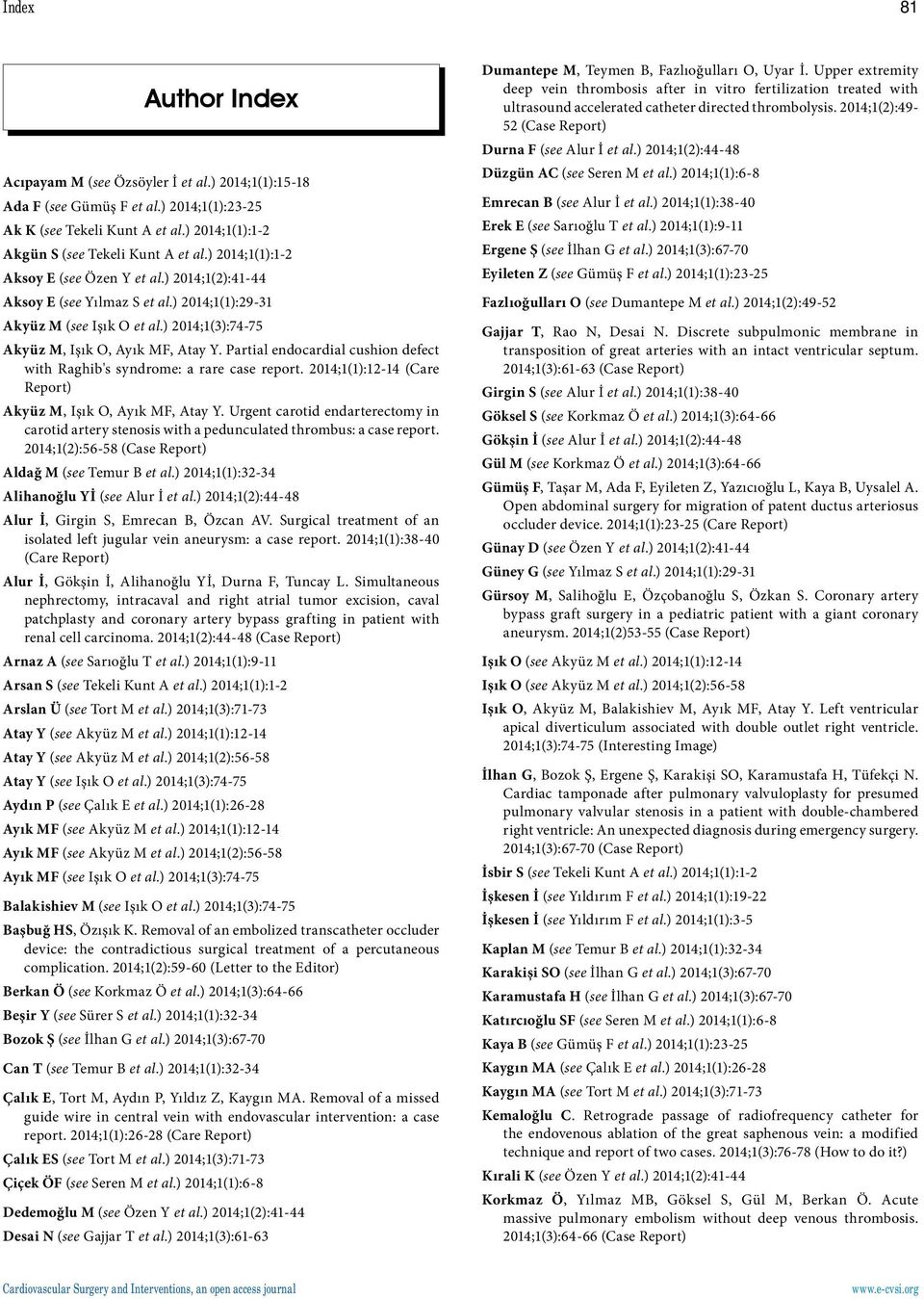 Partial endocardial cushion defect with Raghib's syndrome: a rare case report. 2014;1(1):12-14 (Care Report) Akyüz M, Işık O, Ayık MF, Atay Y.