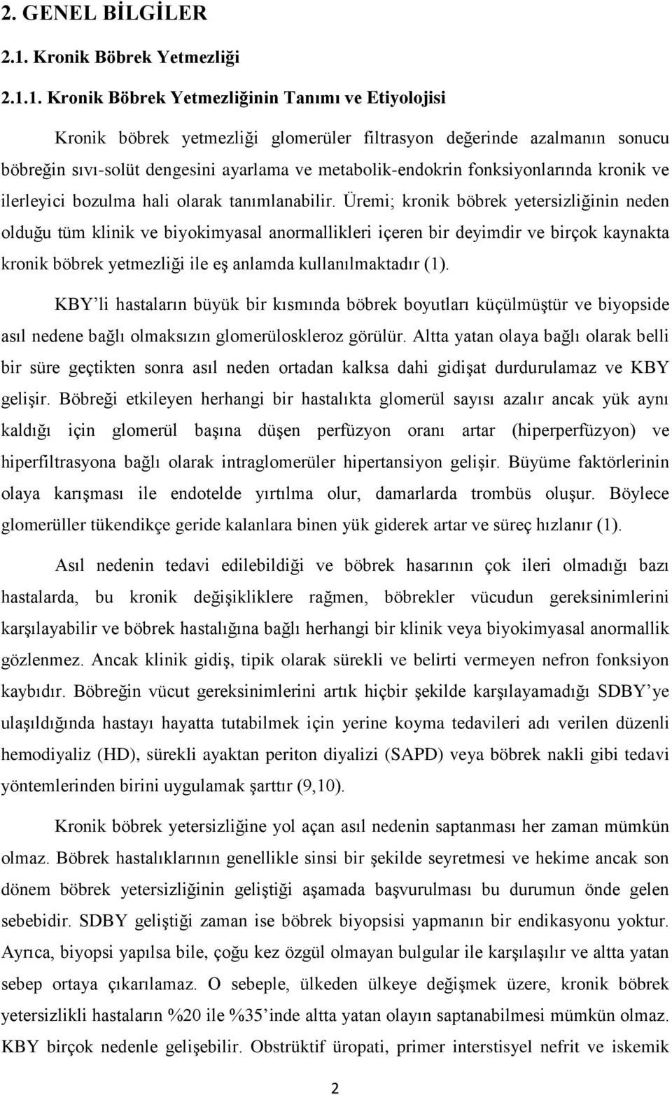 1. Kronik Böbrek Yetmezliğinin Tanımı ve Etiyolojisi Kronik böbrek yetmezliği glomerüler filtrasyon değerinde azalmanın sonucu böbreğin sıvı-solüt dengesini ayarlama ve metabolik-endokrin