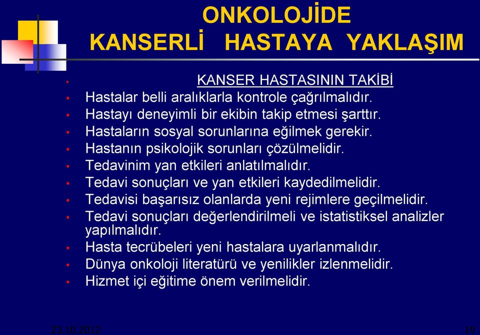 Tedavinim yan etkileri anlatılmalıdır. Tedavi sonuçları ve yan etkileri kaydedilmelidir. Tedavisi başarısız olanlarda yeni rejimlere geçilmelidir.