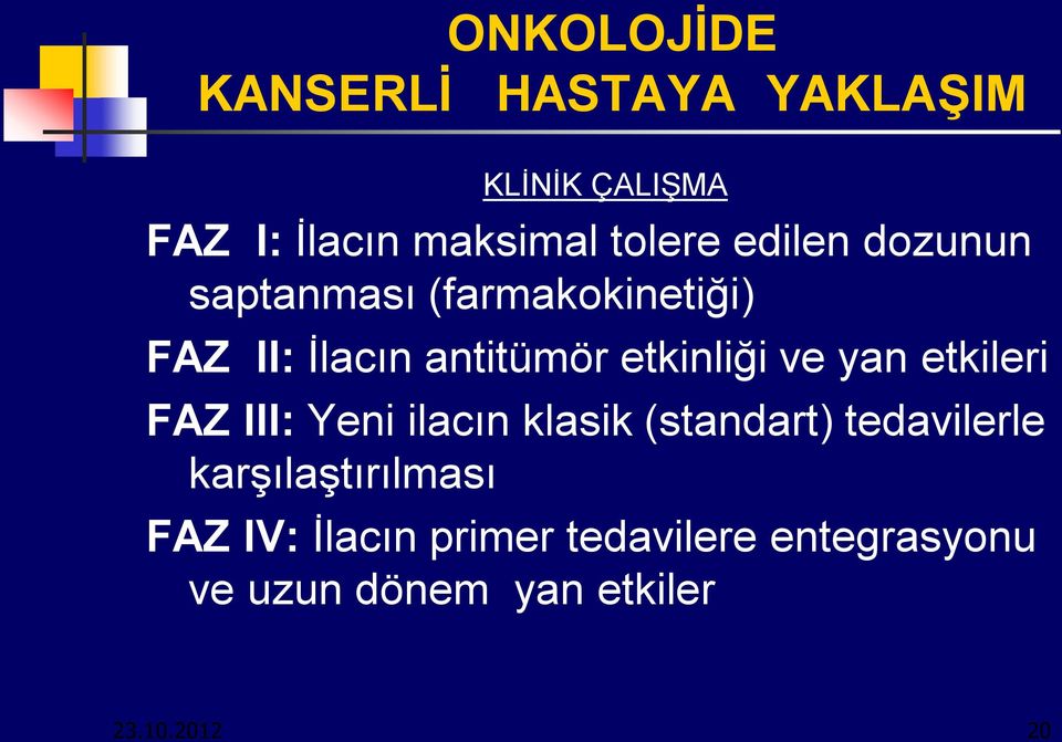 yan etkileri FAZ III: Yeni ilacın klasik (standart) tedavilerle karşılaştırılması