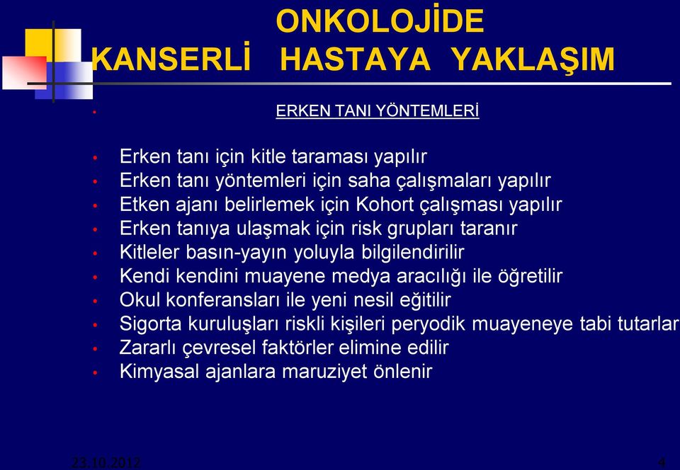 basın-yayın yoluyla bilgilendirilir Kendi kendini muayene medya aracılığı ile öğretilir Okul konferansları ile yeni nesil eğitilir