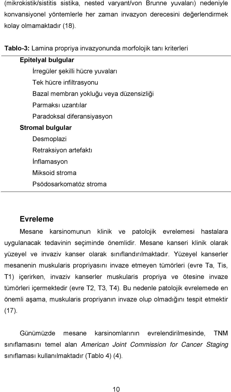 Paradoksal diferansiyasyon Stromal bulgular Desmoplazi Retraksiyon artefaktı İnflamasyon Miksoid stroma Psödosarkomatöz stroma Evreleme Mesane karsinomunun klinik ve patolojik evrelemesi hastalara