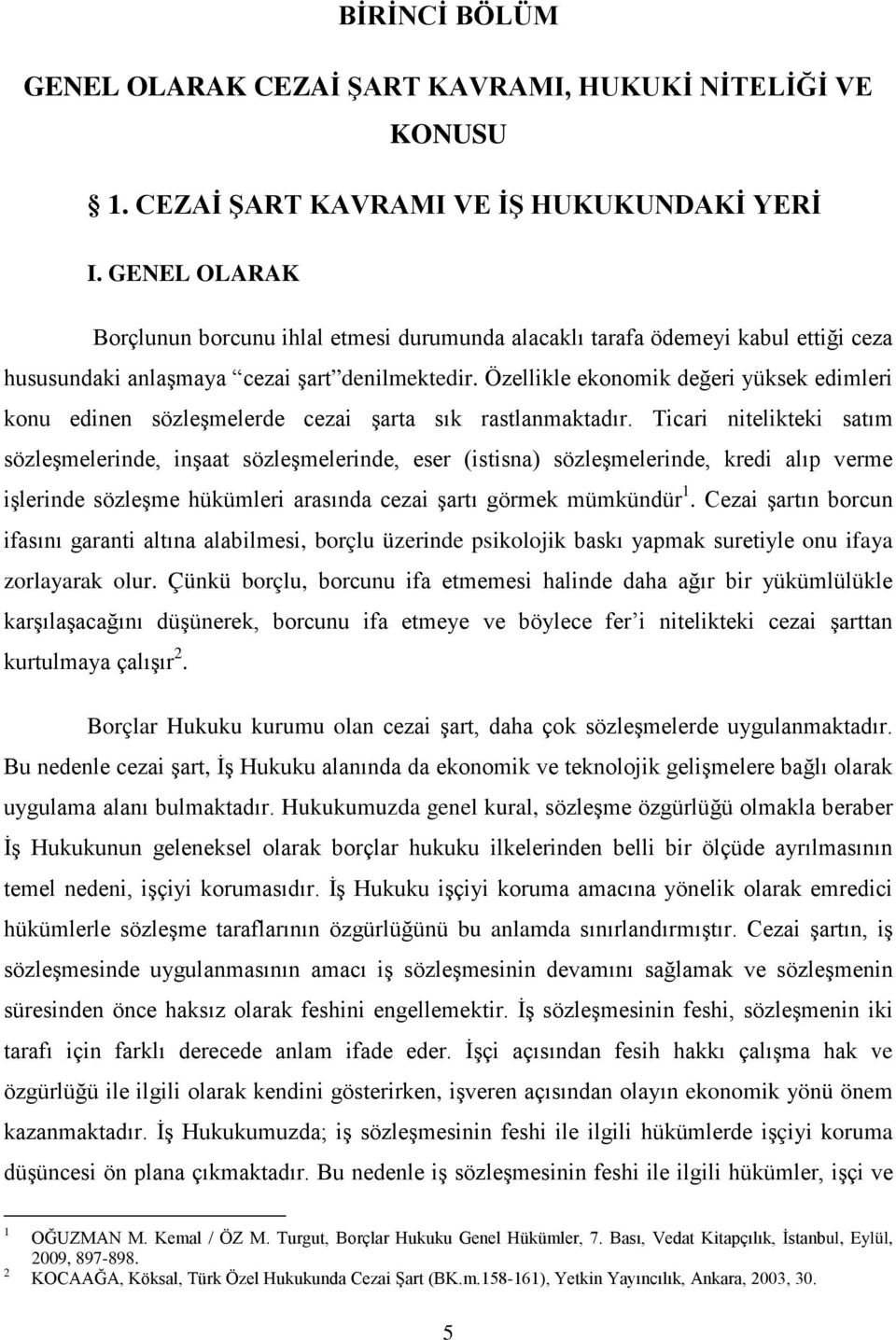 Özellikle ekonomik değeri yüksek edimleri konu edinen sözleşmelerde cezai şarta sık rastlanmaktadır.