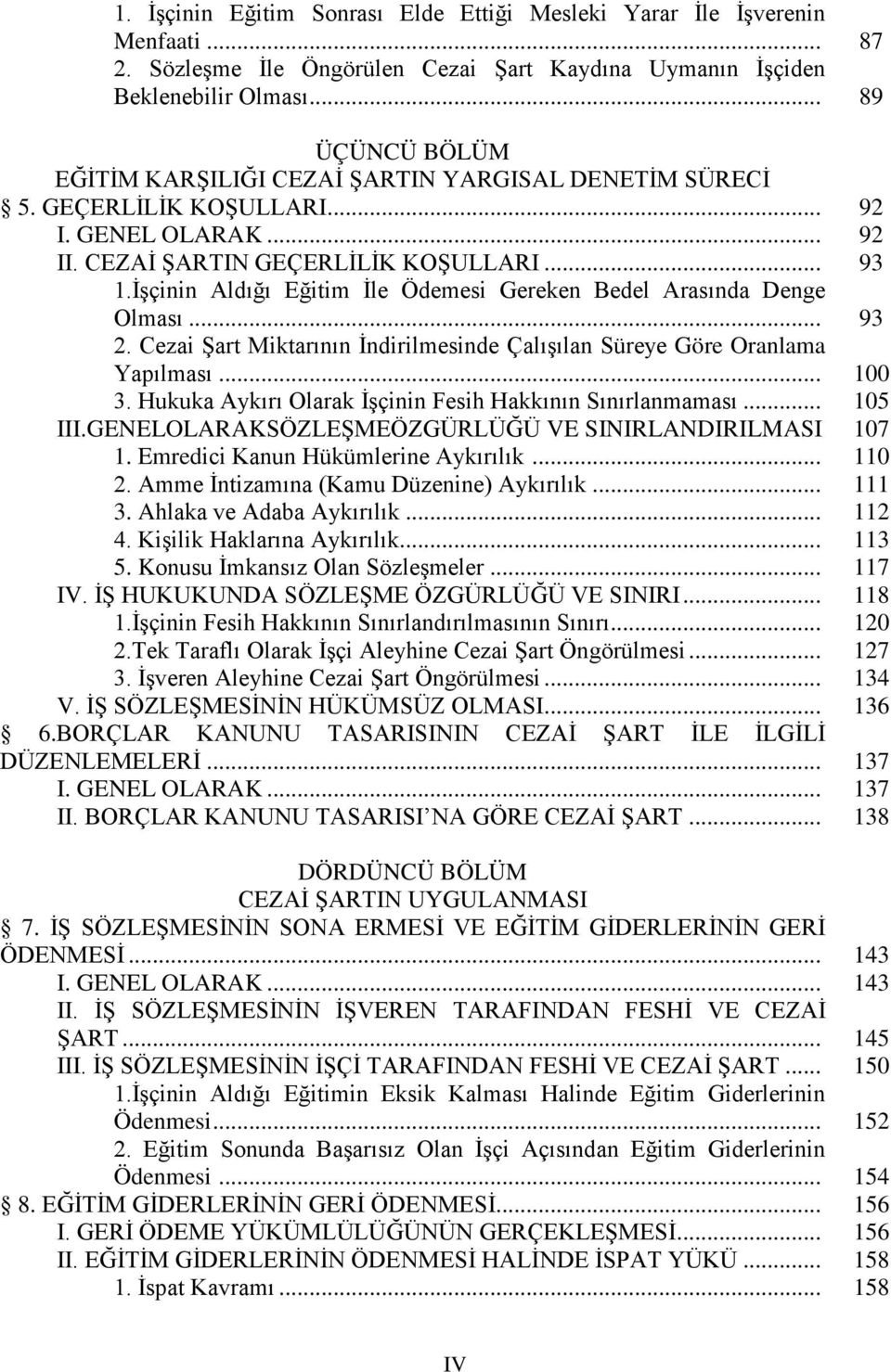 İşçinin Aldığı Eğitim İle Ödemesi Gereken Bedel Arasında Denge Olması... 93 2. Cezai Şart Miktarının İndirilmesinde Çalışılan Süreye Göre Oranlama Yapılması... 100 3.