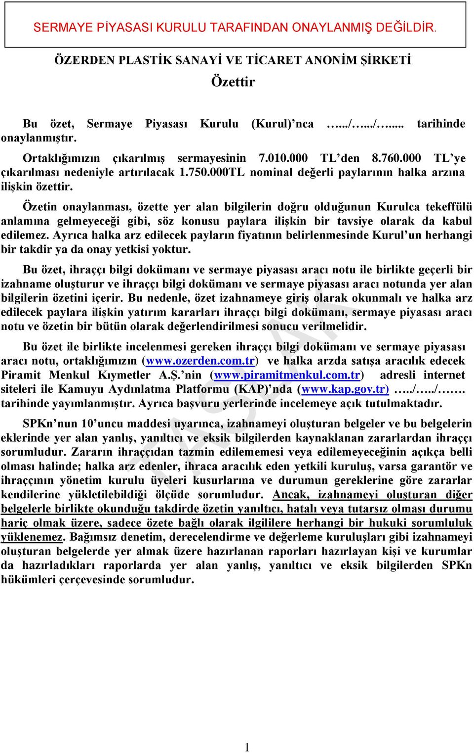 Özetin onaylanması, özette yer alan bilgilerin doğru olduğunun Kurulca tekeffülü anlamına gelmeyeceği gibi, söz konusu paylara ilişkin bir tavsiye olarak da kabul edilemez.