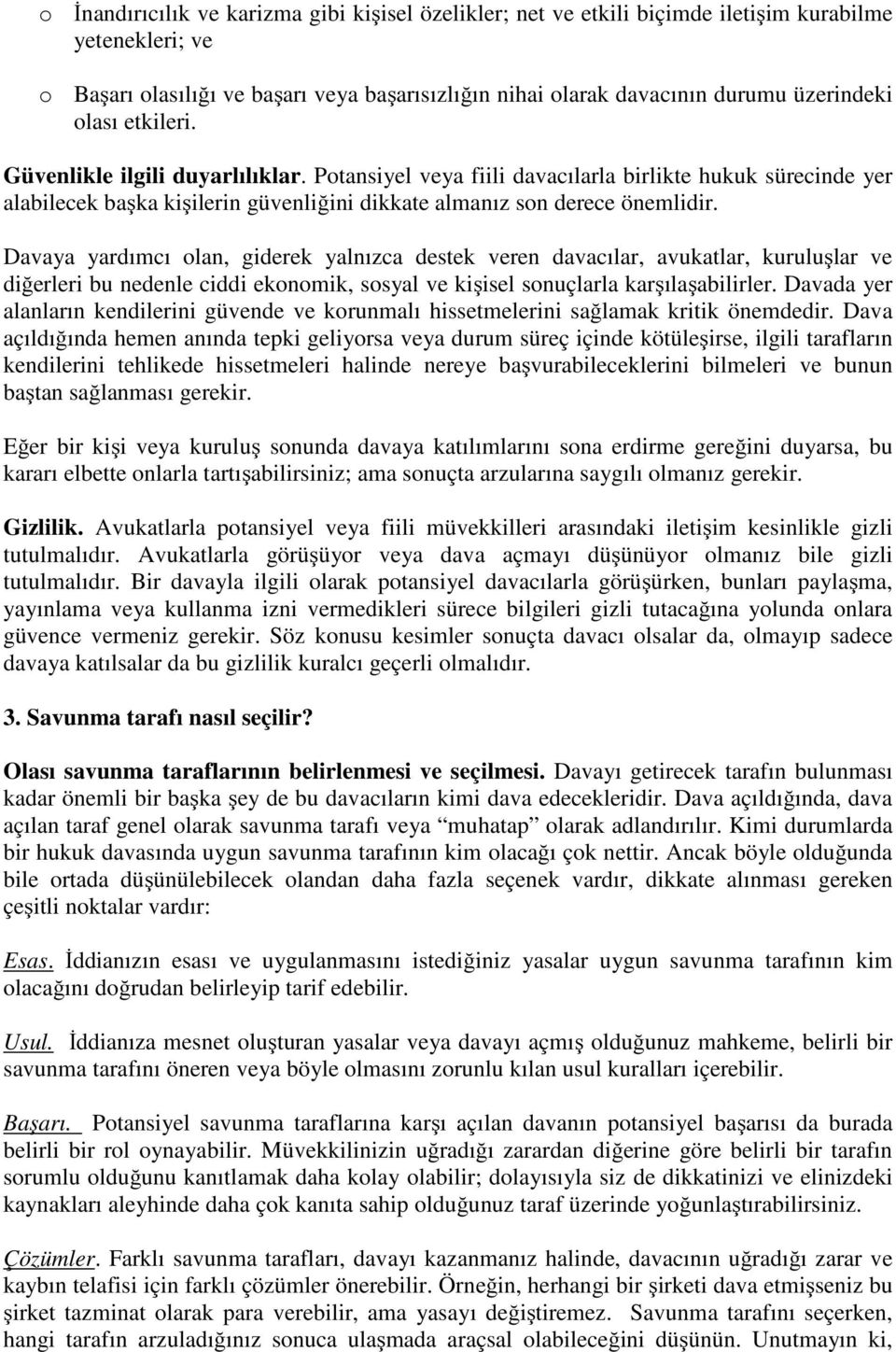 Davaya yardımcı olan, giderek yalnızca destek veren davacılar, avukatlar, kuruluşlar ve diğerleri bu nedenle ciddi ekonomik, sosyal ve kişisel sonuçlarla karşılaşabilirler.