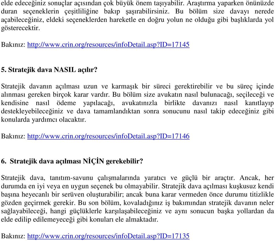 id=17145 5. Stratejik dava NASIL açılır? Stratejik davanın açılması uzun ve karmaşık bir süreci gerektirebilir ve bu süreç içinde alınması gereken birçok karar vardır.