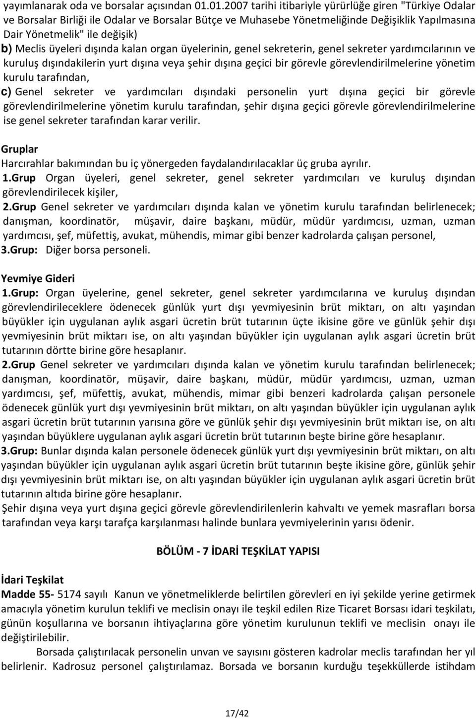 üyeleri dışında kalan organ üyelerinin, genel sekreterin, genel sekreter yardımcılarının ve kuruluş dışındakilerin yurt dışına veya şehir dışına geçici bir görevle görevlendirilmelerine yönetim