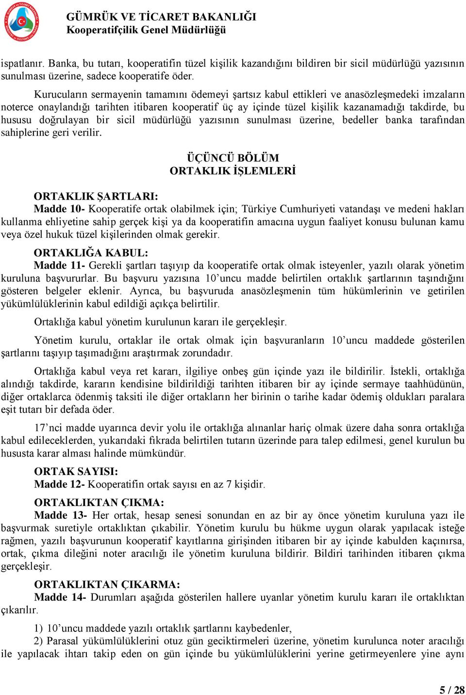 hususu doğrulayan bir sicil müdürlüğü yazısının sunulması üzerine, bedeller banka tarafından sahiplerine geri verilir.