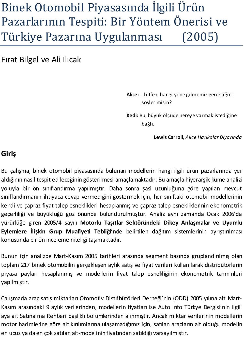 Lewis Carroll, Alice Harikalar Diyarında Giriş Bu çalışma, inek otomoil piyasasında ulunan modellerin hangi ilgili ürün pazarlarında yer aldığının nasıl tespit edileceğinin gösterilmesi