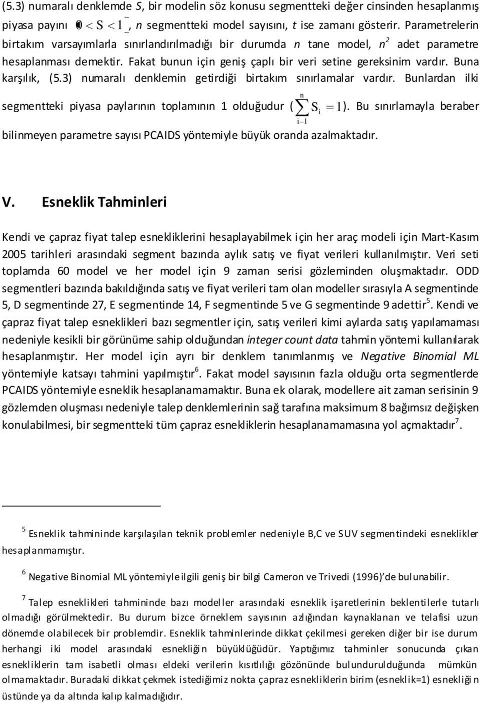 Buna karşılık, (5.3) numaralı denklemin getirdiği irtakım sınırlamalar vardır. Bunlardan ilki segmentteki piyasa paylarının toplamının 1 olduğudur ( S 1).