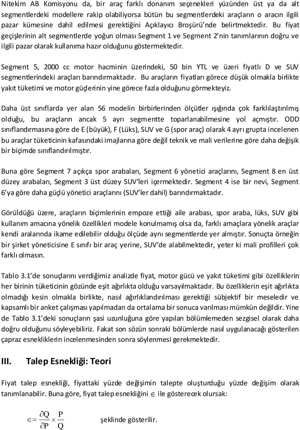 Bu fiyat geçişlerinin alt segmentlerde yoğun olması Segment 1 ve Segment 2 nin tanımlarının doğru ve ilgili pazar olarak kullanıma hazır olduğunu göstermektedir.