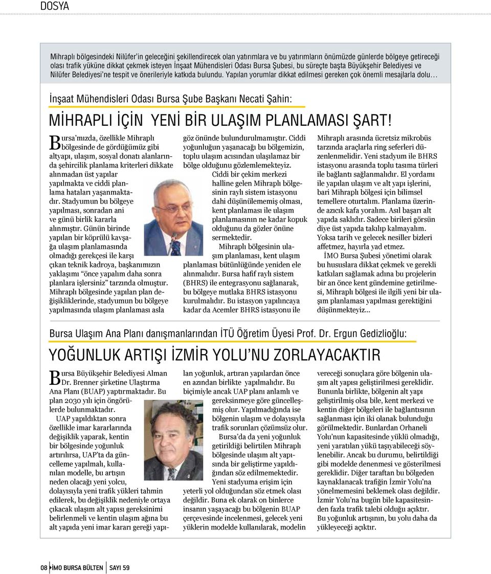 Yapılan yorumlar dikkat edilmesi gereken çok önemli mesajlarla dolu İnşaat Mühendisleri Odası Bursa Şube Başkanı Necati Şahin: MİHRAPLI İÇİN YENİ BİR ULAŞIM PLANLAMASI ŞART!