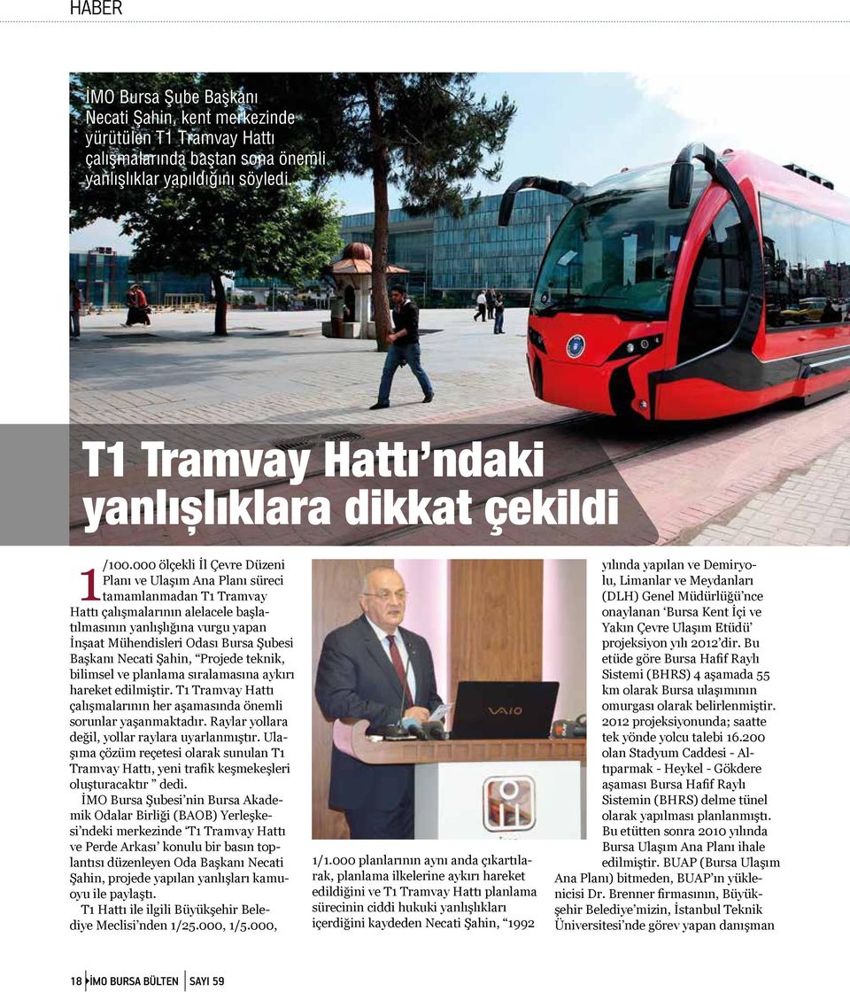 000 ölçekli İl Çevre Düzeni Planı ve Ulaşım Ana Planı süreci tamamlanmadan T1 Tramvay Hattı çalışmalarının alelacele başlatılmasının yanlışlığına vurgu yapan İnşaat Mühendisleri Odası Bursa Şubesi