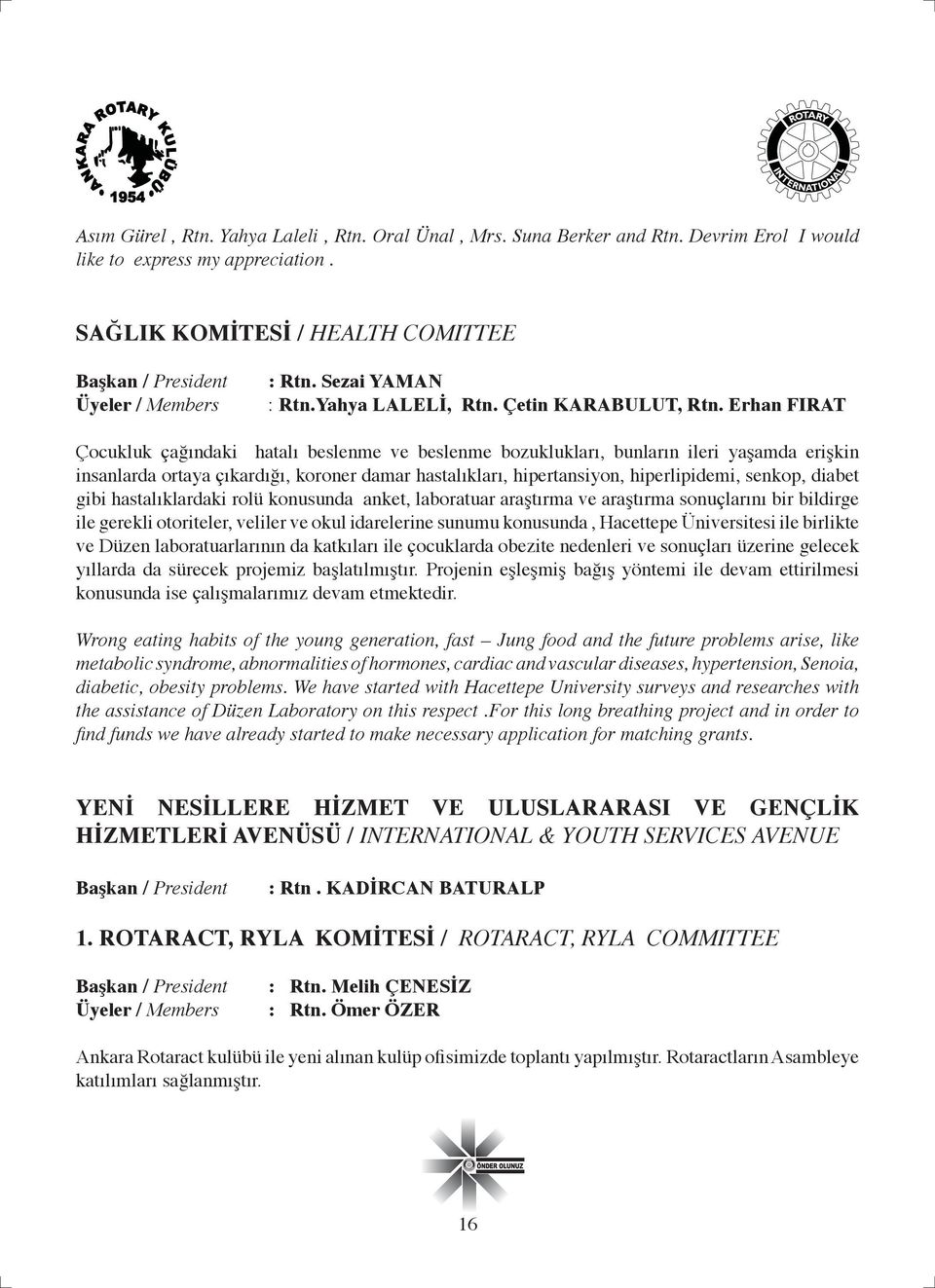 Erhan FIRAT Çocukluk çağındaki hatalı beslenme ve beslenme bozuklukları, bunların ileri yaşamda erişkin insanlarda ortaya çıkardığı, koroner damar hastalıkları, hipertansiyon, hiperlipidemi, senkop,