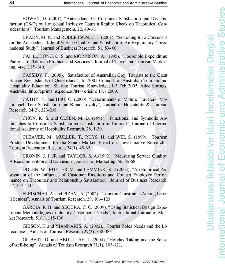 (2001), Searching for a Consensus on the Antecedent Role of Service Quality and Satisfaction: An Exploratory Crossnational Study, Journal of Business Research, 51, 53-60. CAI, L., HONG, G. S. and MORRISON, A.