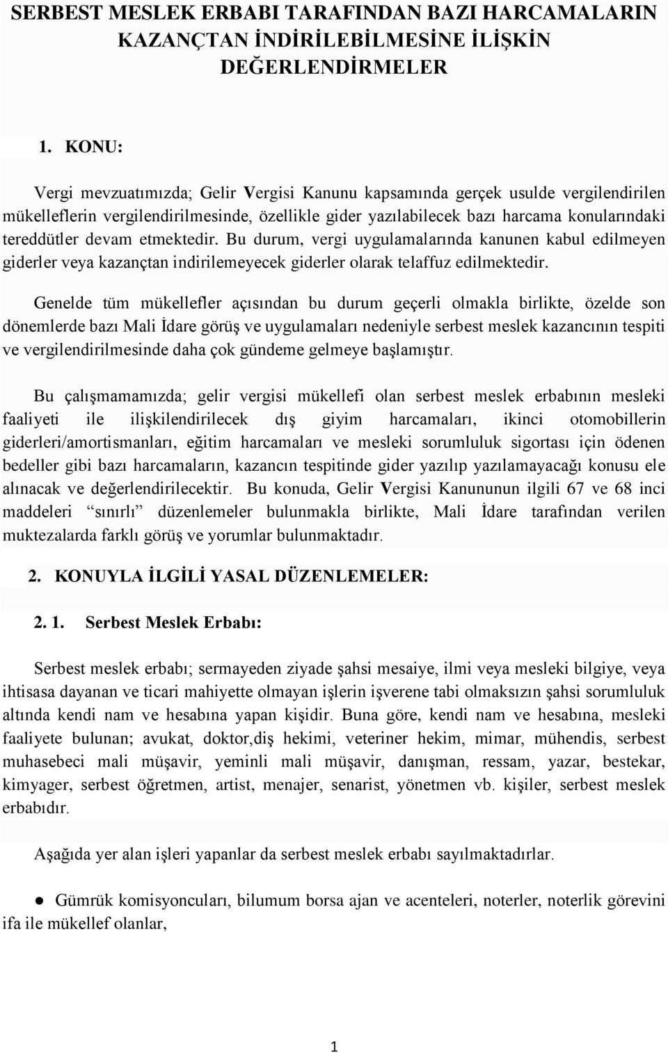 etmektedir. Bu durum, vergi uygulamalarında kanunen kabul edilmeyen giderler veya kazançtan indirilemeyecek giderler olarak telaffuz edilmektedir.