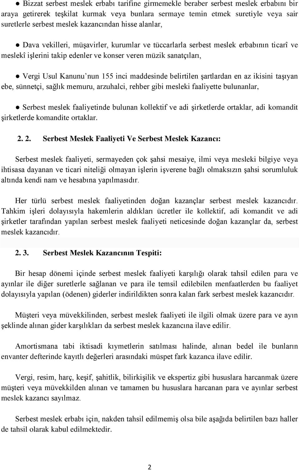 nun 155 inci maddesinde belirtilen şartlardan en az ikisini taşıyan ebe, sünnetçi, sağlık memuru, arzuhalci, rehber gibi mesleki faaliyette bulunanlar, Serbest meslek faaliyetinde bulunan kollektif