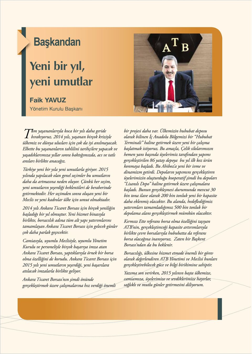 2015 yılında yapılacak olan genel seçimler bu umutların daha da artmasına neden oluyor. Çünkü her seçim, yeni umutların yeşerdiği beklentileri de beraberinde getirmektedir.