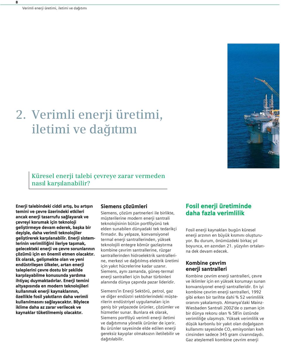 daha verimli teknolojiler gelifltirerek karflılanabilir. Enerji sistemlerinin verimliliğini ileriye taflımak, gelecekteki enerji ve çevre sorunlarının çözümü için en önemli etmen olacaktır.