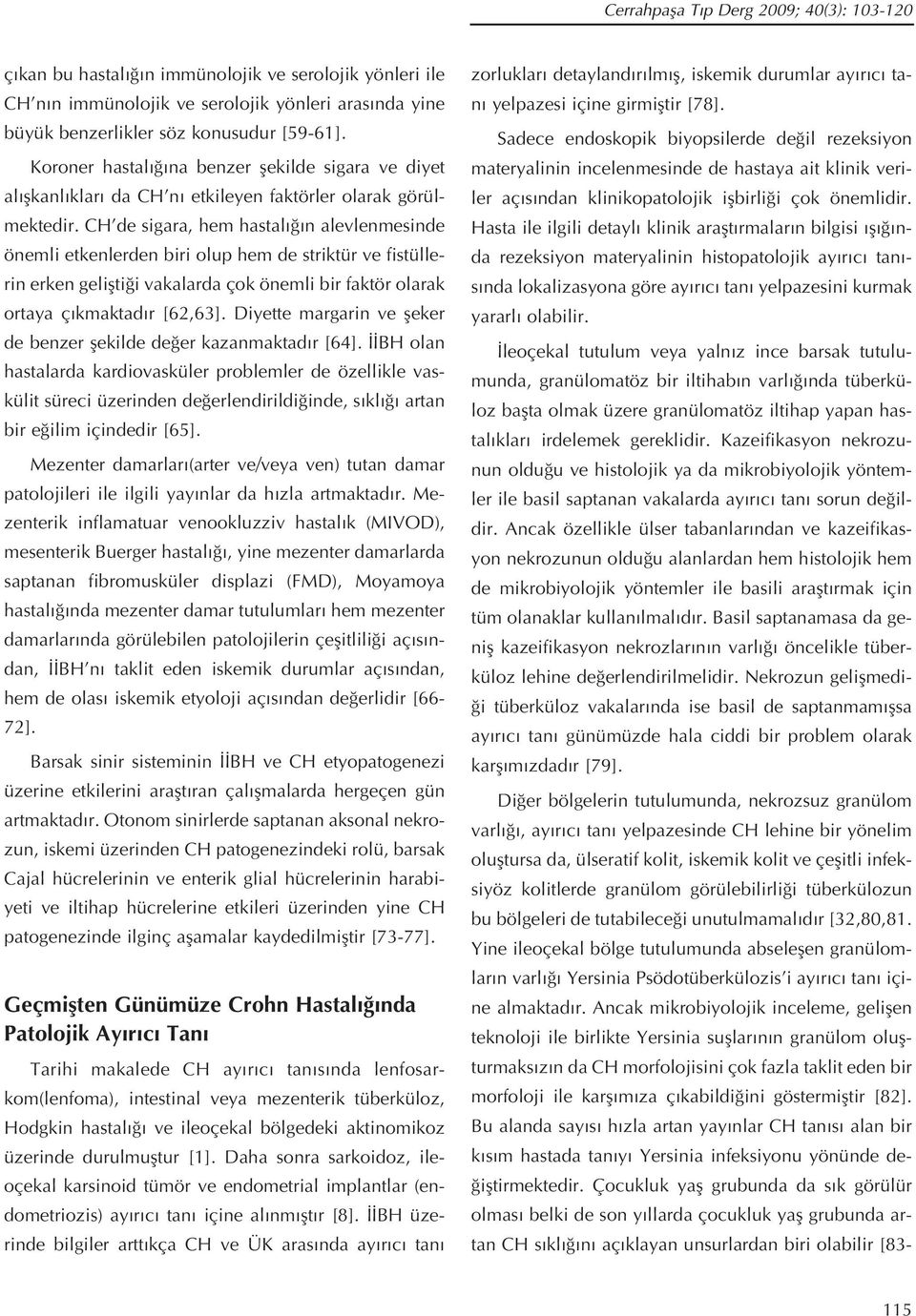 CH de sigara, hem hastal n alevlenmesinde önemli etkenlerden biri olup hem de striktür ve fistüllerin erken geliflti i vakalarda çok önemli bir faktör olarak ortaya ç kmaktad r [62,63].