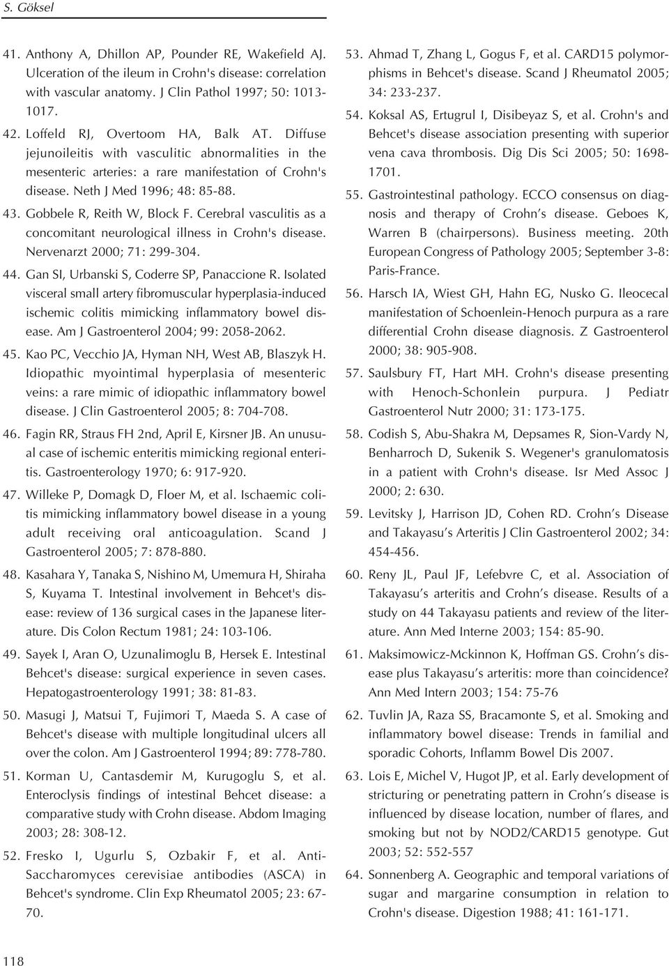 Gobbele R, Reith W, Block F. Cerebral vasculitis as a concomitant neurological illness in Crohn's disease. Nervenarzt 2000; 71: 299-304. 44. Gan SI, Urbanski S, Coderre SP, Panaccione R.