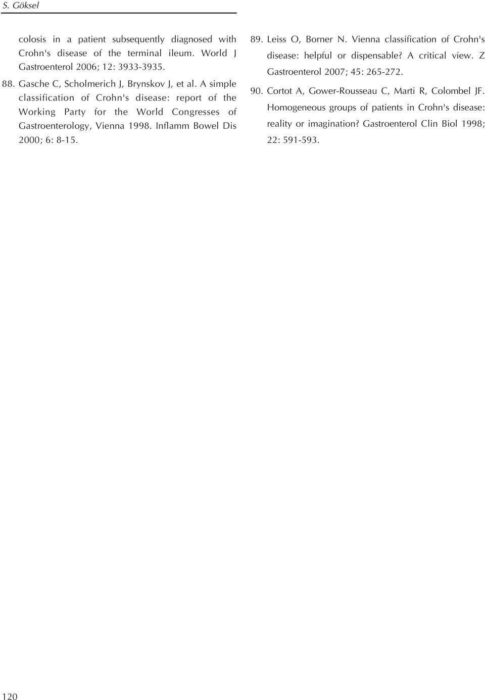 A simple classification of Crohn's disease: report of the Working Party for the World Congresses of Gastroenterology, Vienna 1998. Inflamm Bowel Dis 2000; 6: 8-15. 89.