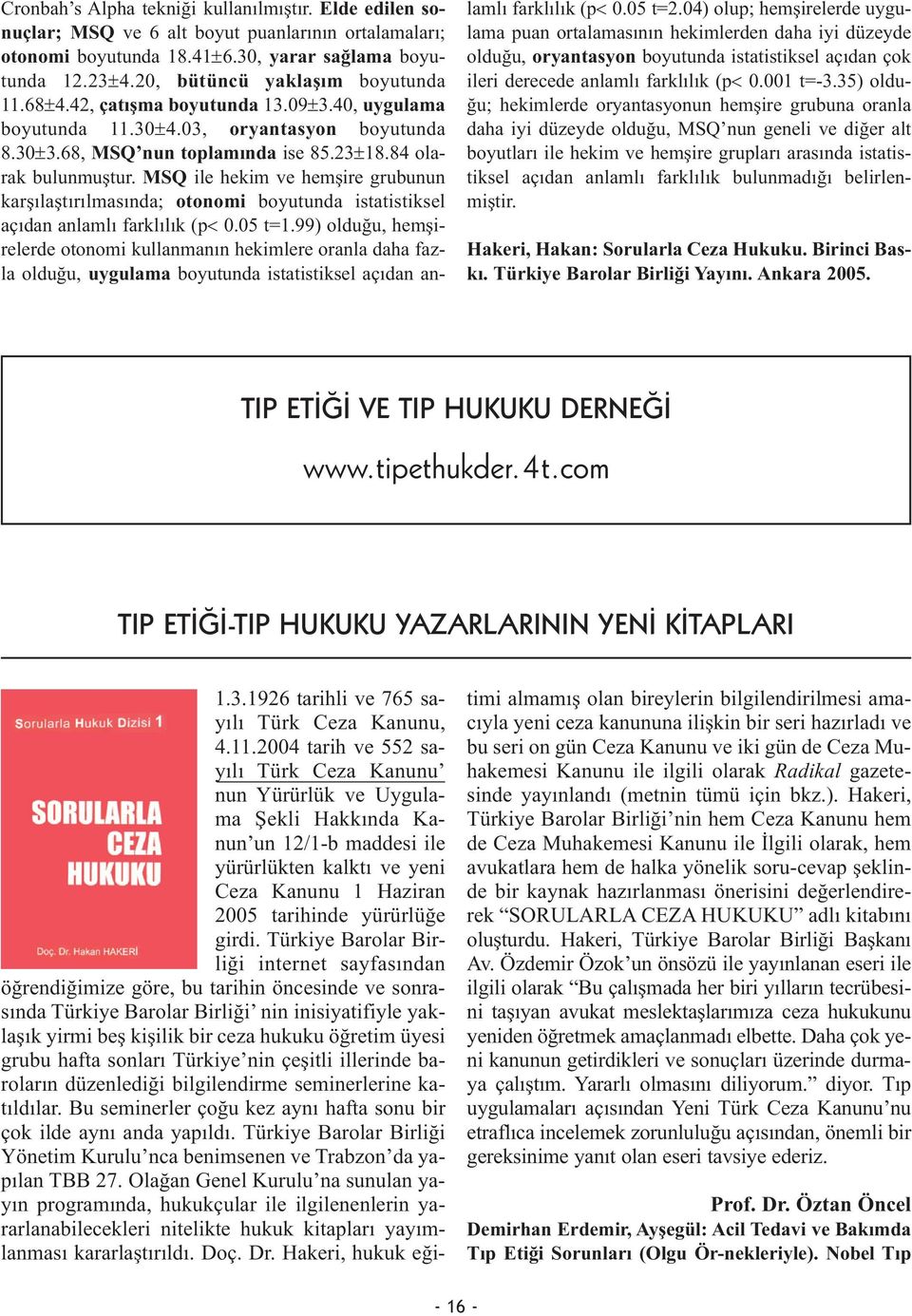 MSQ ile hekim ve hemşire grubunun karşılaştırılmasında; otonomi boyutunda istatistiksel açıdan anlamlı farklılık (p< 0.05 t=1.