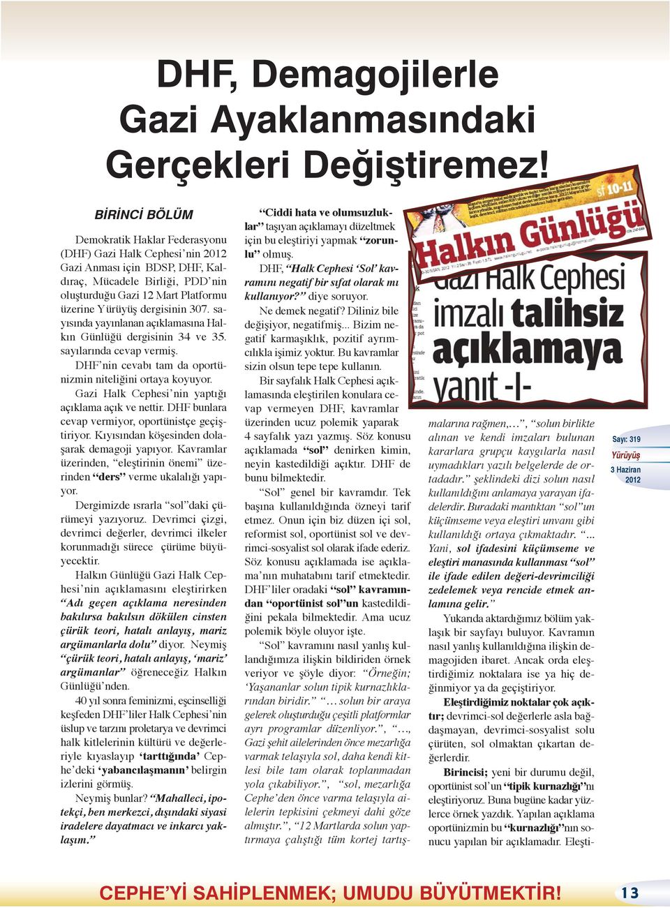 sayısında yayınlanan açıklamasına Halkın Günlüğü dergisinin 34 ve 35. sayılarında cevap vermiş. DHF nin cevabı tam da oportünizmin niteliğini ortaya koyuyor.