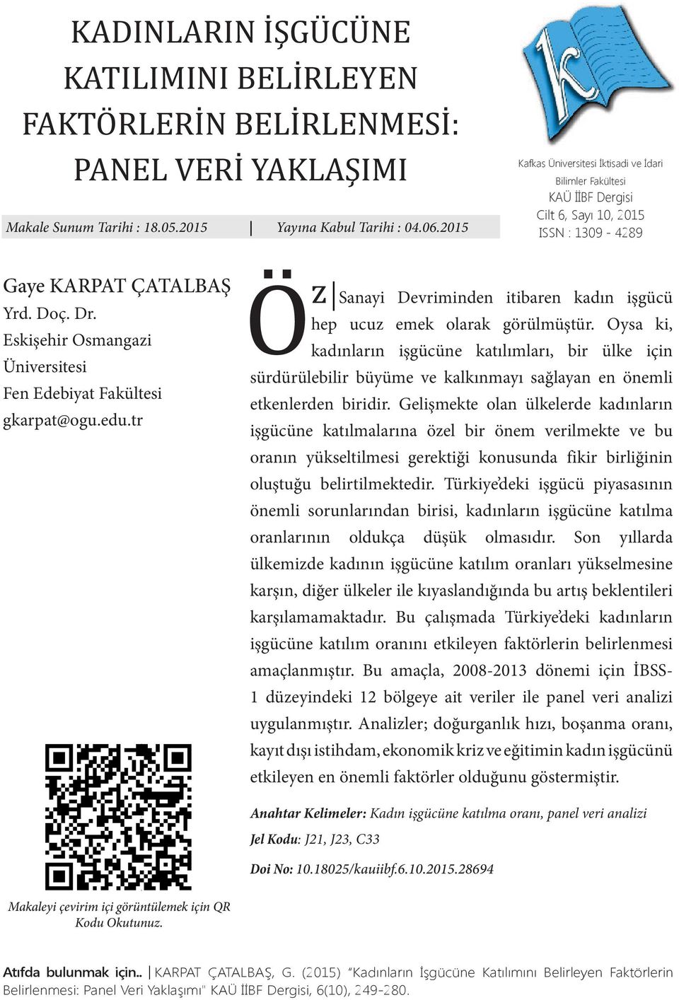 Eskişehir Osmangazi Üniversitesi Fen Edebiyat Fakültesi gkarpat@ogu.edu.tr Ö z Sanayi Devriminden itibaren kadın işgücü hep ucuz emek olarak görülmüştür.