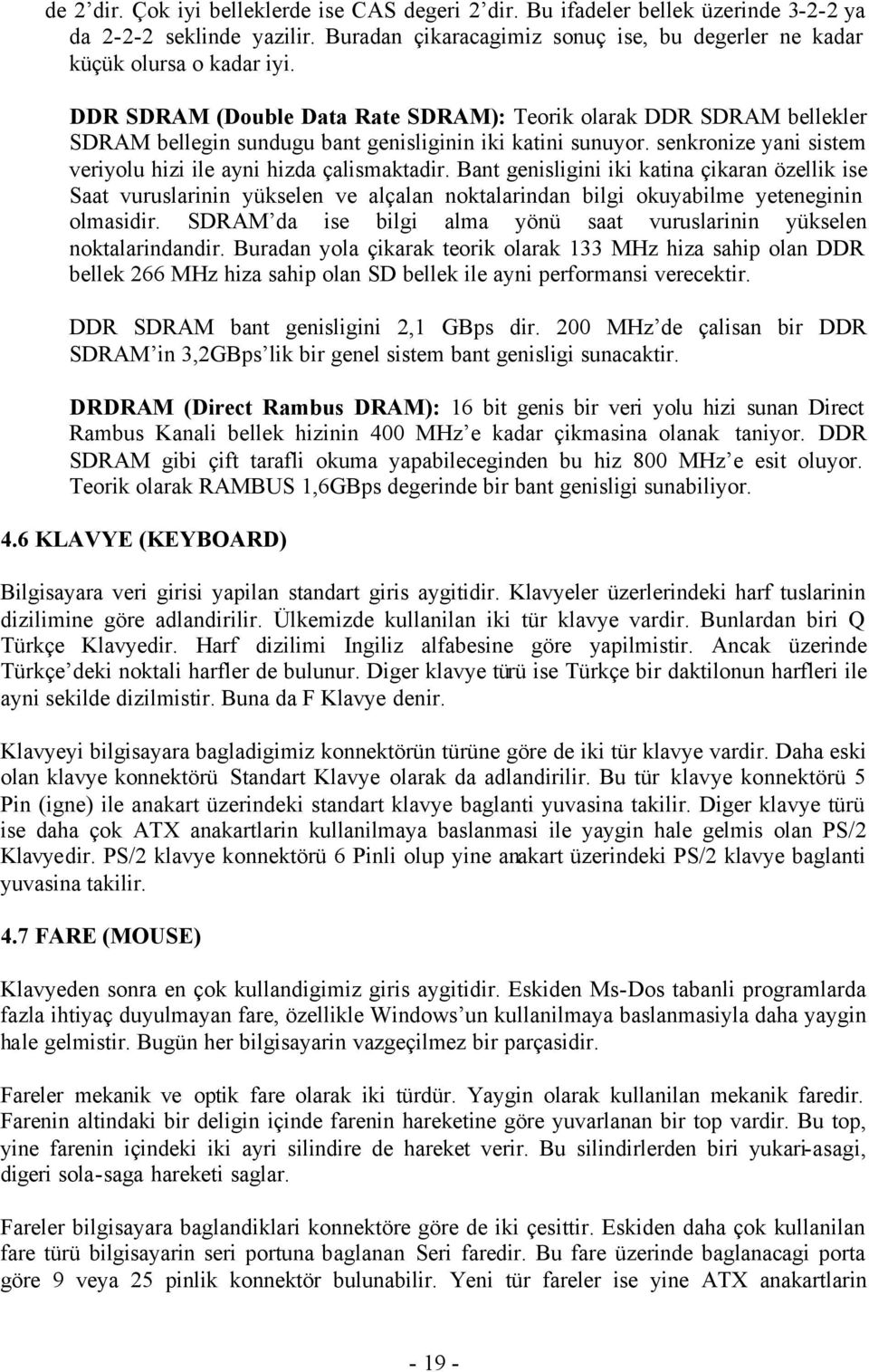 Bant genisligini iki katina çikaran özellik ise Saat vuruslarinin yükselen ve alçalan noktalarindan bilgi okuyabilme yeteneginin olmasidir.