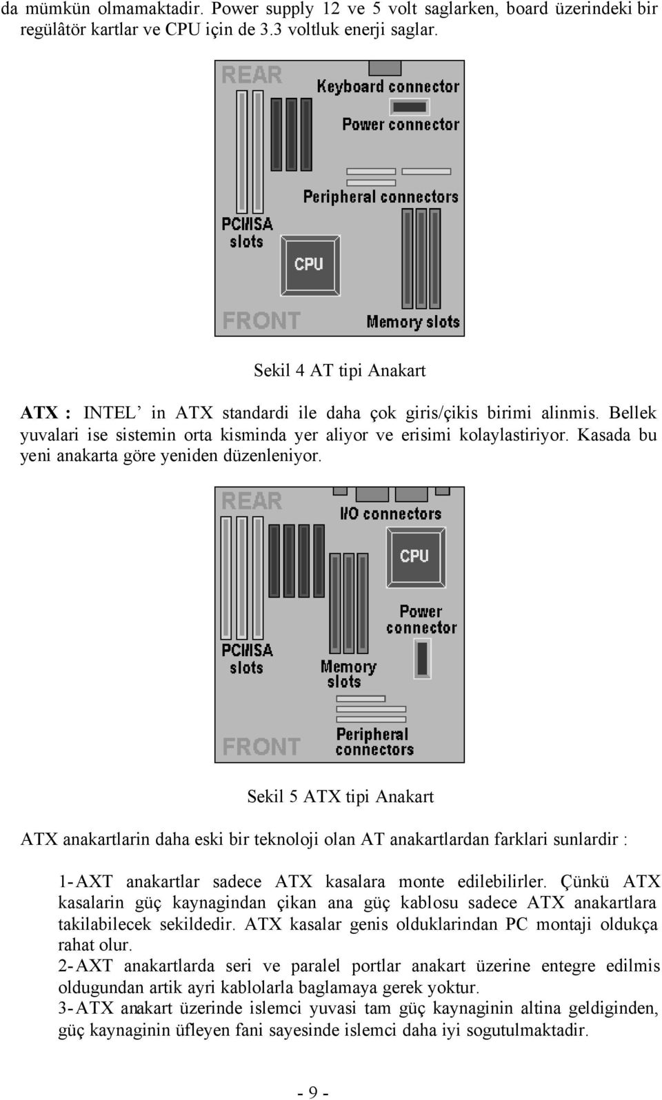 Kasada bu yeni anakarta göre yeniden düzenleniyor.