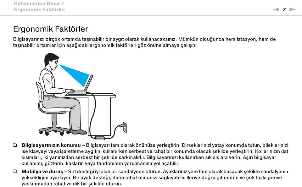 Dirseklerinizi yatay konumda tutun, bileklerinizi ise klavyeyi veya işaretleme aygıtını kullanırken serbest ve rahat bir konumda olacak şekilde yerleştirin.