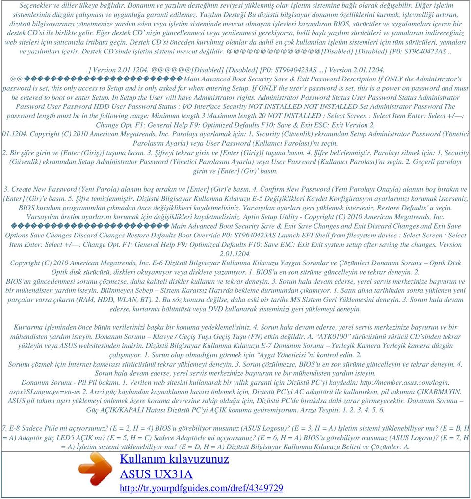 Yazılım Desteği Bu dizüstü bilgisayar donanım özelliklerini kurmak, işlevselliği artıran, dizüstü bilgisayarınızı yönetmenize yardım eden veya işletim sisteminde mevcut olmayan işlevleri kazandıran