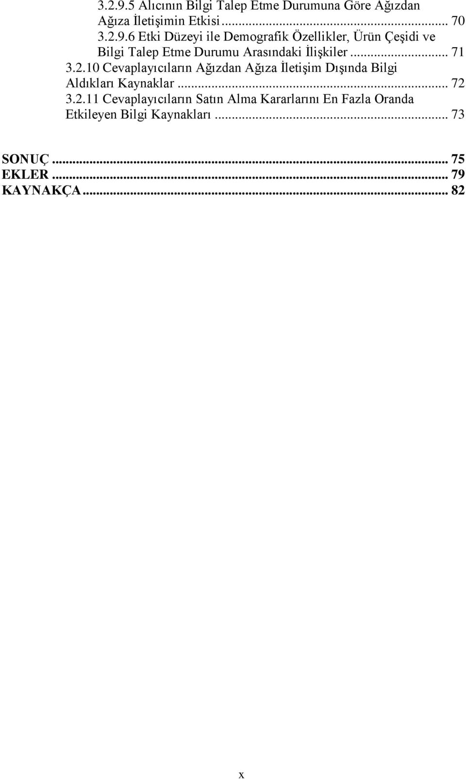 .. 70 6 Etki Düzeyi ile Demografik Özellikler, Ürün ÇeĢidi ve Bilgi Talep Etme Durumu Arasındaki ĠliĢkiler.