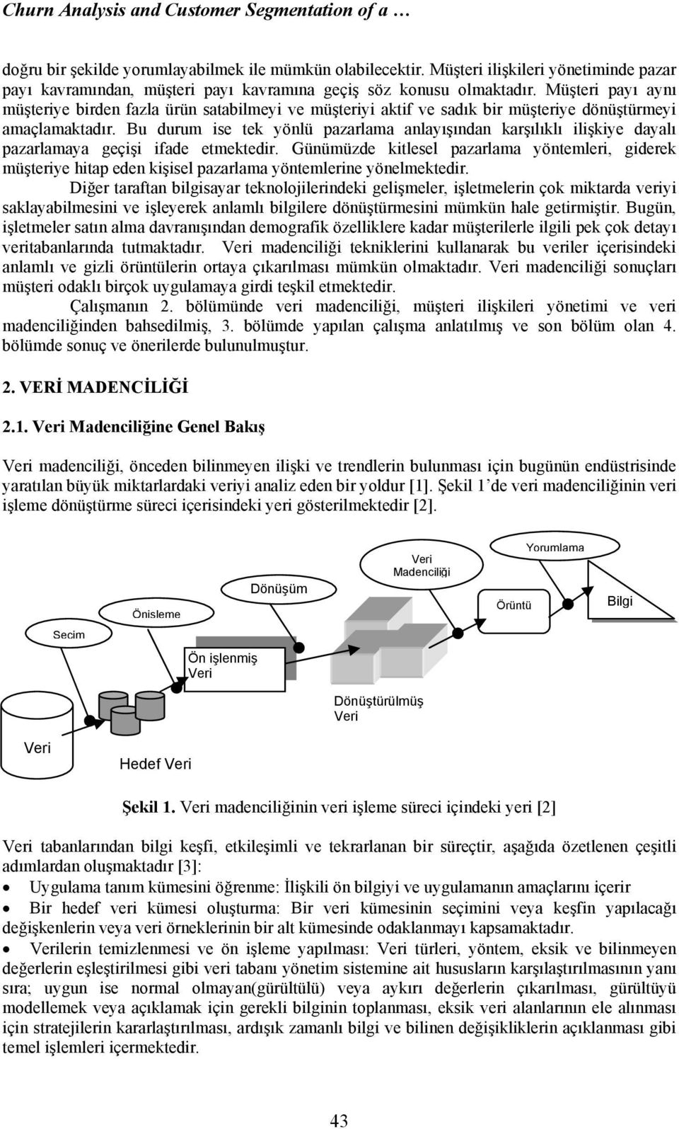 Müşteri payı aynı müşteriye birden fazla ürün satabilmeyi ve müşteriyi aktif ve sadık bir müşteriye dönüştürmeyi amaçlamaktadır.