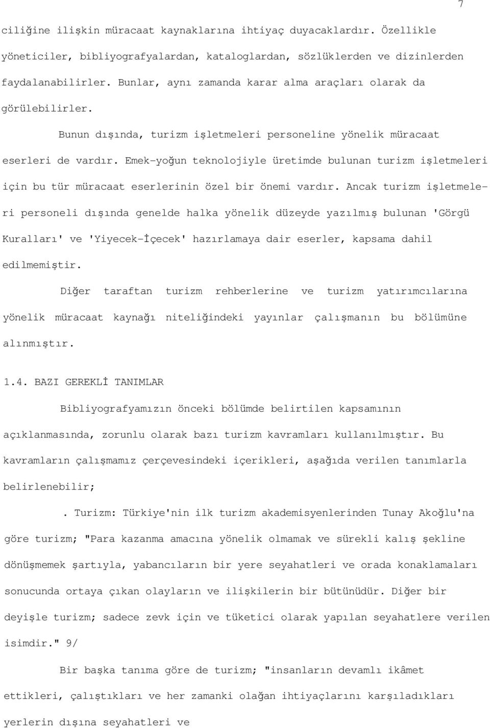 Emek-yoğun teknolojiyle üretimde bulunan turizm işletmeleri için bu tür müracaat eserlerinin özel bir önemi vardır.