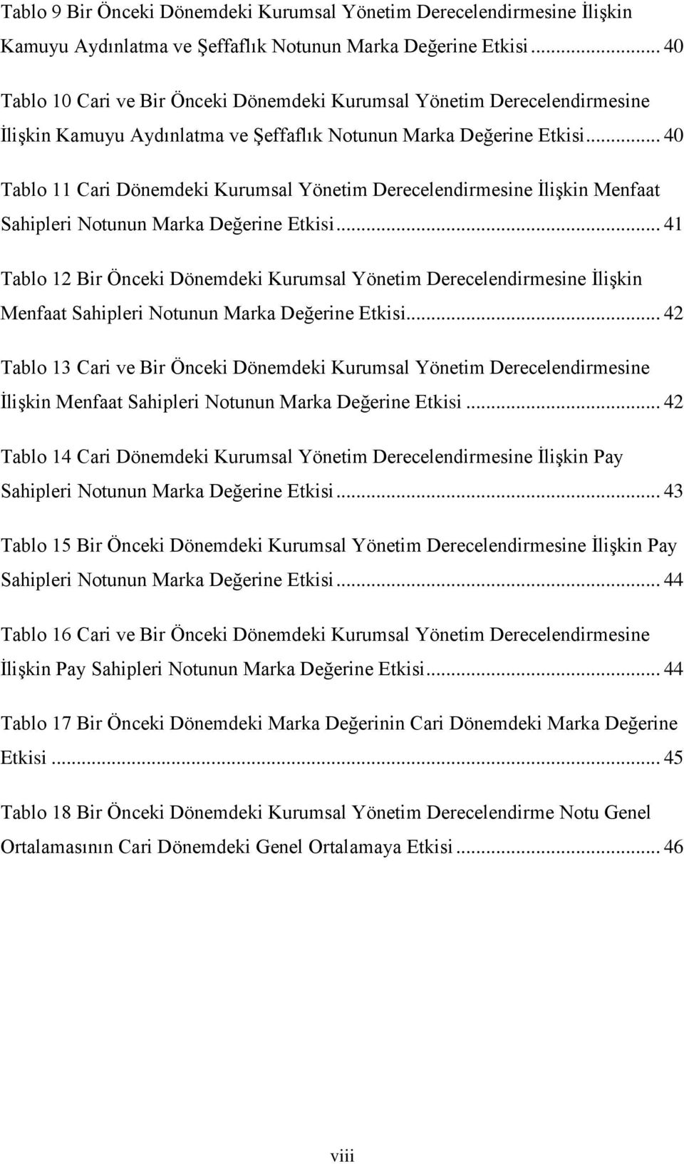 .. 40 Tablo 11 Cari Dönemdeki Kurumsal Yönetim Derecelendirmesine ĠliĢkin Menfaat Sahipleri Notunun Marka Değerine Etkisi.