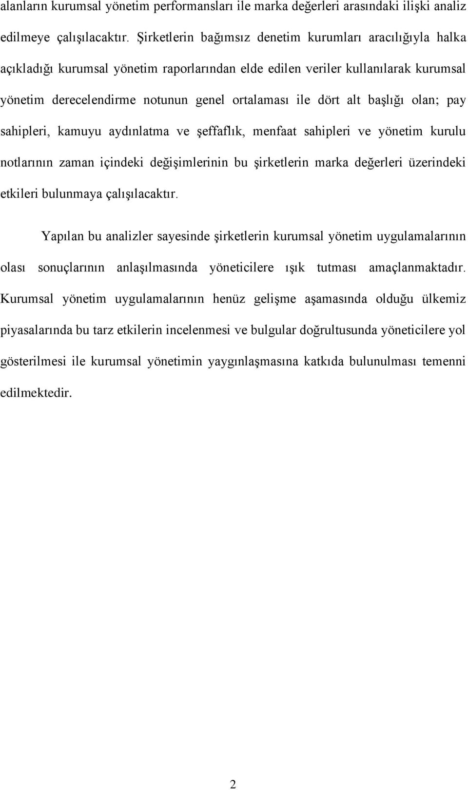 alt baģlığı olan; pay sahipleri, kamuyu aydınlatma ve Ģeffaflık, menfaat sahipleri ve yönetim kurulu notlarının zaman içindeki değiģimlerinin bu Ģirketlerin marka değerleri üzerindeki etkileri